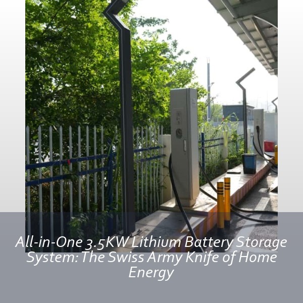 All-in-One 3.5KW Lithium Battery Storage System: The Swiss Army Knife of Home Energy